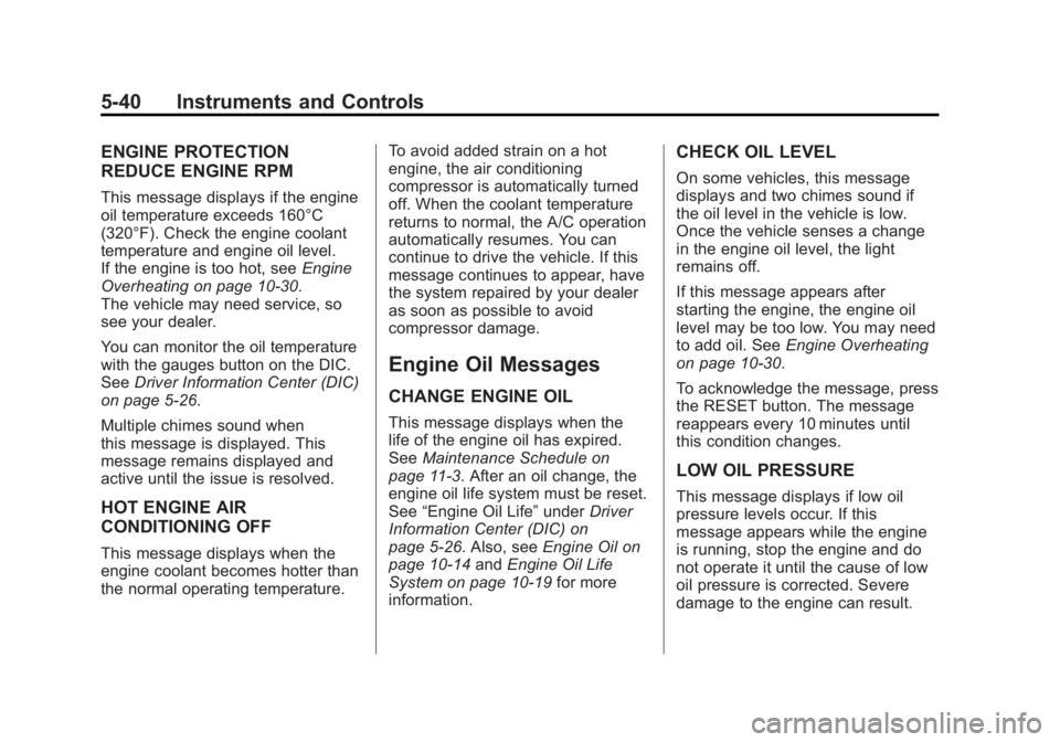 CHEVROLET CORVETTE C6 2012  Owners Manual Black plate (40,1)Chevrolet Corvette Owner Manual - 2012
5-40 Instruments and Controls
ENGINE PROTECTION
REDUCE ENGINE RPM
This message displays if the engine
oil temperature exceeds 160°C
(320°F). 
