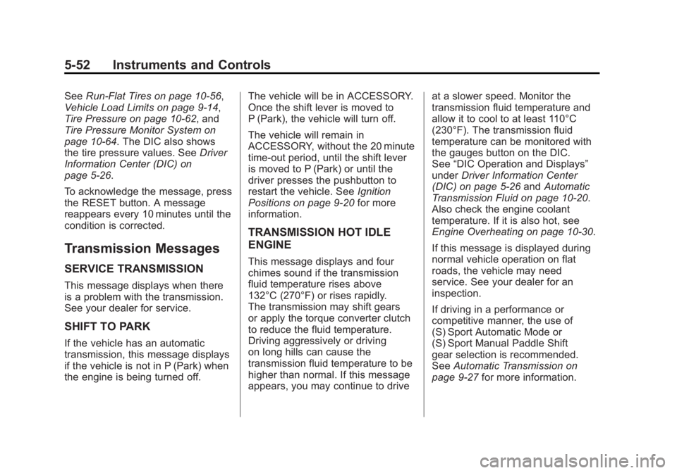 CHEVROLET CORVETTE C6 2012 Owners Manual Black plate (52,1)Chevrolet Corvette Owner Manual - 2012
5-52 Instruments and Controls
SeeRun-Flat Tires on page 10‑56,
Vehicle Load Limits on page 9‑14,
Tire Pressure on page 10‑62, and
Tire Pr CHEVROLET CORVETTE C6 2012 Owners Manual Black plate (52,1)Chevrolet Corvette Owner Manual - 2012
5-52 Instruments and Controls
SeeRun-Flat Tires on page 10‑56,
Vehicle Load Limits on page 9‑14,
Tire Pressure on page 10‑62, and
Tire Pr