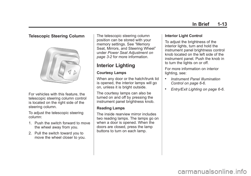 CHEVROLET CORVETTE C6 2012 User Guide Black plate (13,1)Chevrolet Corvette Owner Manual - 2012
In Brief 1-13
Telescopic Steering Column
For vehicles with this feature, the
telescopic steering column control
is located on the right side of