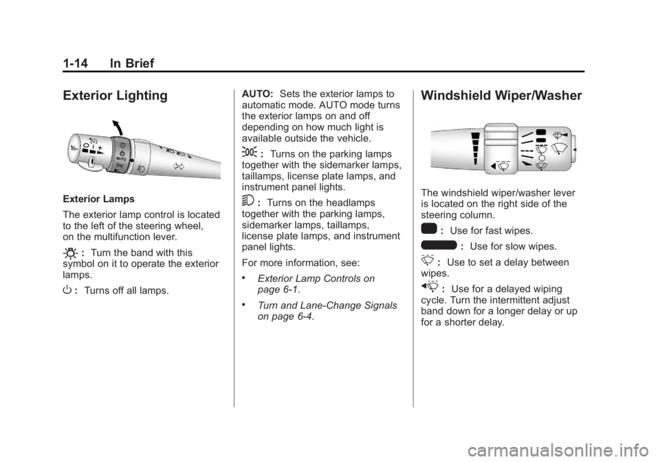 CHEVROLET CORVETTE C6 2012 User Guide Black plate (14,1)Chevrolet Corvette Owner Manual - 2012
1-14 In Brief
Exterior Lighting
Exterior Lamps
The exterior lamp control is located
to the left of the steering wheel,
on the multifunction lev