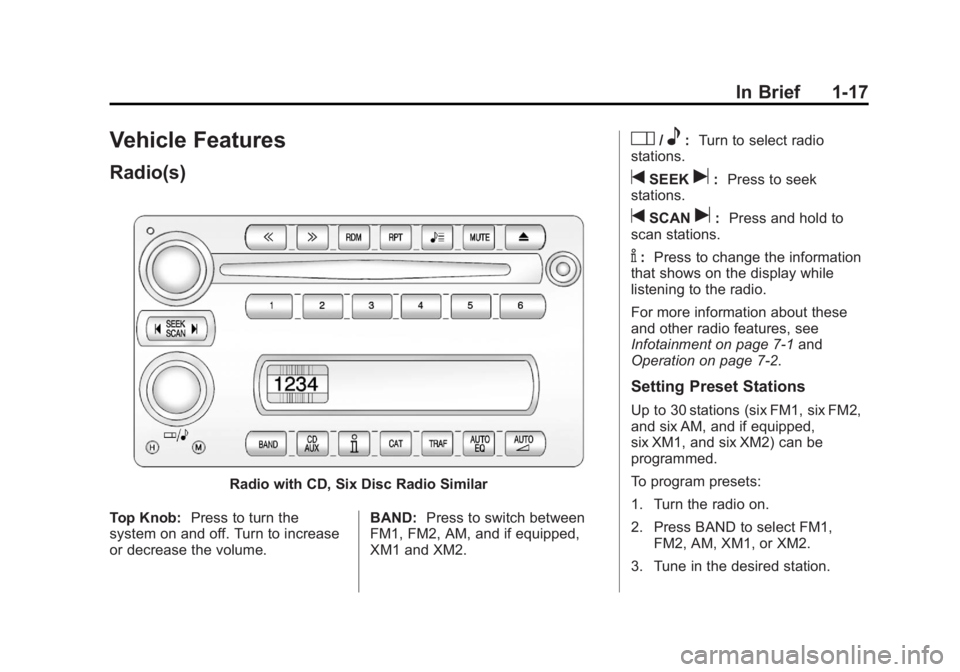 CHEVROLET CORVETTE C6 2012 Owners Manual Black plate (17,1)Chevrolet Corvette Owner Manual - 2012
In Brief 1-17
Vehicle Features
Radio(s)
Radio with CD, Six Disc Radio Similar
Top Knob: Press to turn the
system on and off. Turn to increase
o