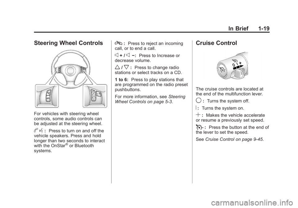 CHEVROLET CORVETTE C6 2012 Owners Manual Black plate (19,1)Chevrolet Corvette Owner Manual - 2012
In Brief 1-19
Steering Wheel Controls
For vehicles with steering wheel
controls, some audio controls can
be adjusted at the steering wheel.
bg: