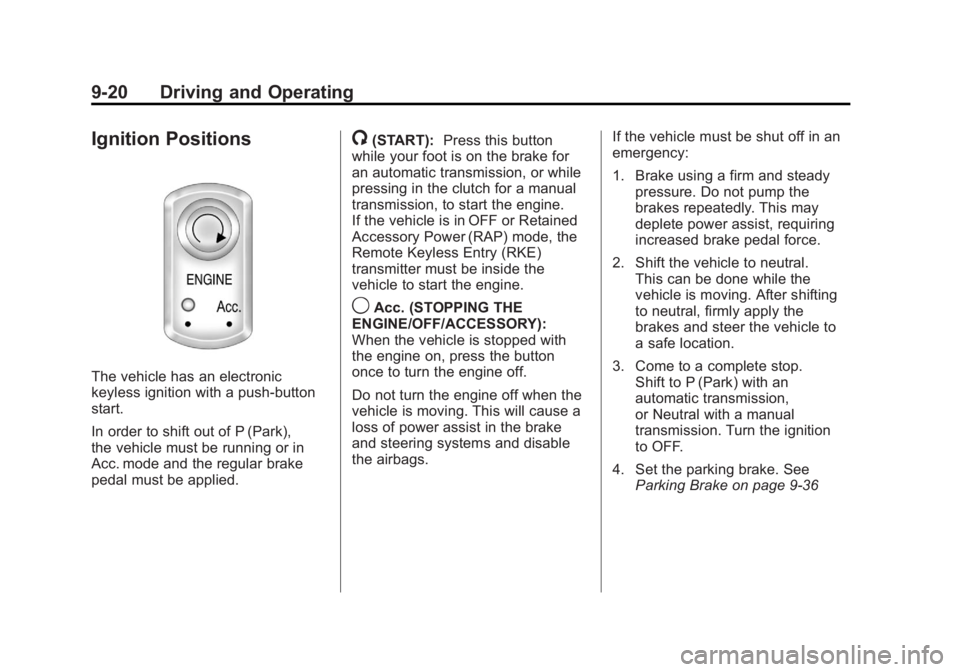 CHEVROLET CORVETTE C6 2012  Owners Manual Black plate (20,1)Chevrolet Corvette Owner Manual - 2012
9-20 Driving and Operating
Ignition Positions
The vehicle has an electronic
keyless ignition with a push-button
start.
In order to shift out of