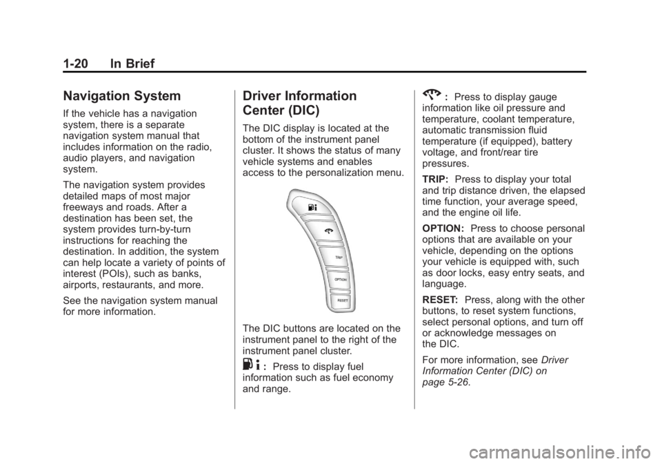 CHEVROLET CORVETTE C6 2012 Owners Manual Black plate (20,1)Chevrolet Corvette Owner Manual - 2012
1-20 In Brief
Navigation System
If the vehicle has a navigation
system, there is a separate
navigation system manual that
includes information 