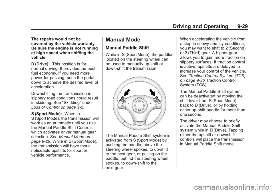CHEVROLET CORVETTE C6 2012  Owners Manual Black plate (29,1)Chevrolet Corvette Owner Manual - 2012
Driving and Operating 9-29
The repairs would not be
covered by the vehicle warranty.
Be sure the engine is not running
at high speed when shift