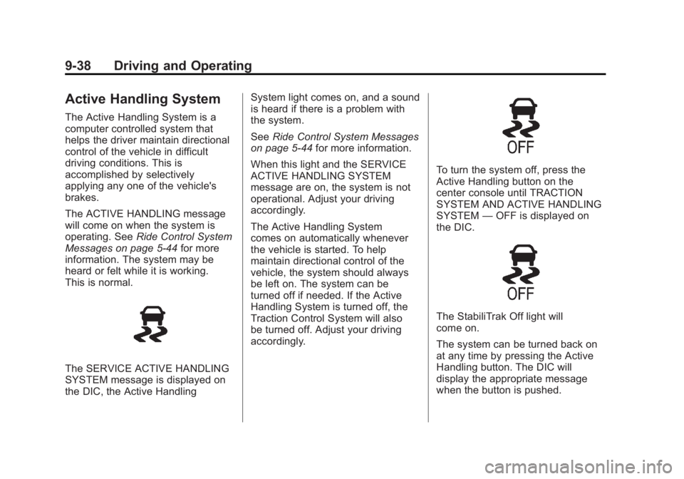 CHEVROLET CORVETTE C6 2012  Owners Manual Black plate (38,1)Chevrolet Corvette Owner Manual - 2012
9-38 Driving and Operating
Active Handling System
The Active Handling System is a
computer controlled system that
helps the driver maintain dir
