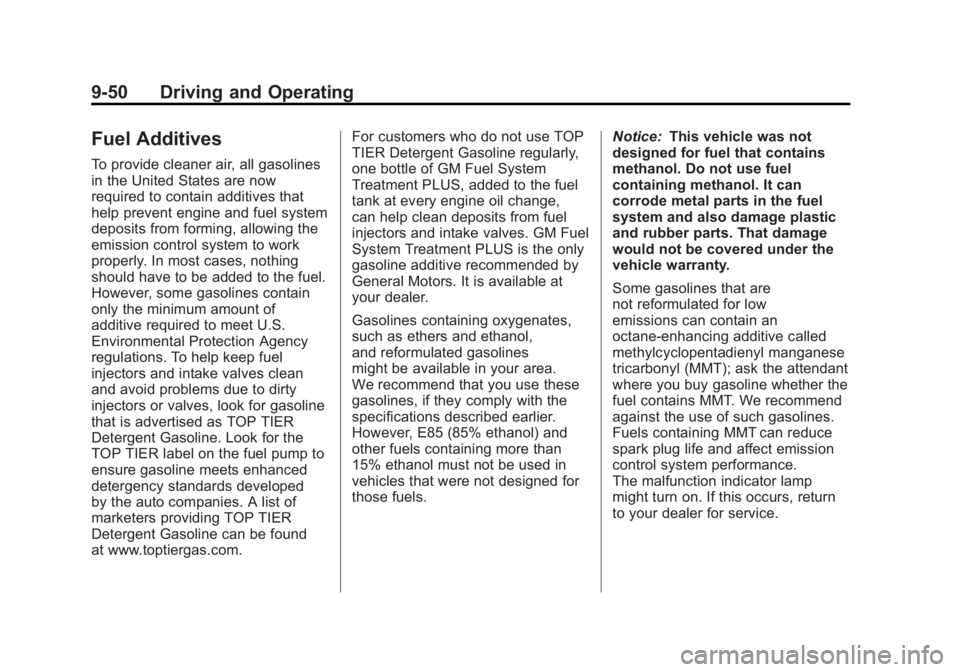 CHEVROLET CORVETTE C6 2012 Owners Manual Black plate (50,1)Chevrolet Corvette Owner Manual - 2012
9-50 Driving and Operating
Fuel Additives
To provide cleaner air, all gasolines
in the United States are now
required to contain additives that CHEVROLET CORVETTE C6 2012 Owners Manual Black plate (50,1)Chevrolet Corvette Owner Manual - 2012
9-50 Driving and Operating
Fuel Additives
To provide cleaner air, all gasolines
in the United States are now
required to contain additives that
