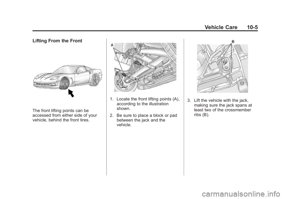 CHEVROLET CORVETTE C6 2012  Owners Manual Black plate (5,1)Chevrolet Corvette Owner Manual - 2012
Vehicle Care 10-5
Lifting From the Front
The front lifting points can be
accessed from either side of your
vehicle, behind the front tires.
1. L