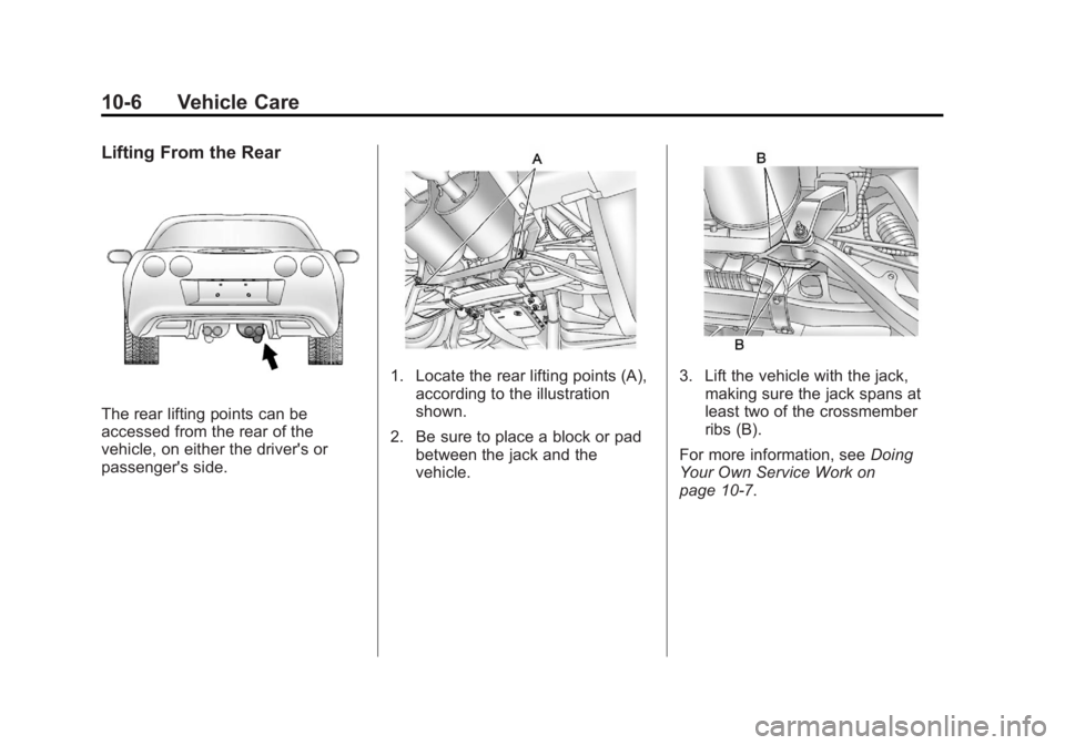 CHEVROLET CORVETTE C6 2012  Owners Manual Black plate (6,1)Chevrolet Corvette Owner Manual - 2012
10-6 Vehicle Care
Lifting From the Rear
The rear lifting points can be
accessed from the rear of the
vehicle, on either the driver's or
pass