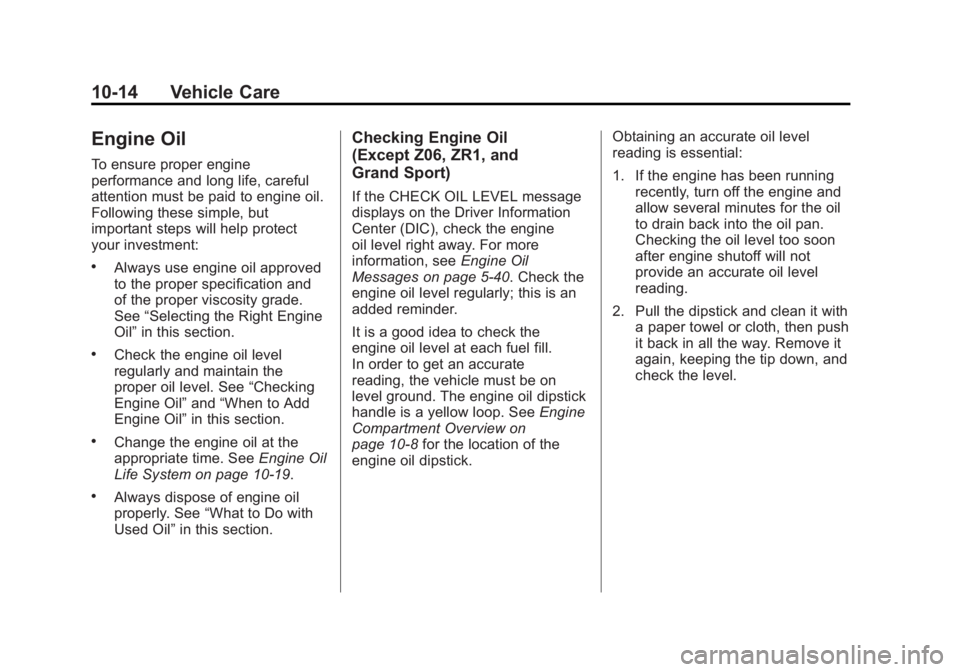 CHEVROLET CORVETTE C6 2012  Owners Manual Black plate (14,1)Chevrolet Corvette Owner Manual - 2012
10-14 Vehicle Care
Engine Oil
To ensure proper engine
performance and long life, careful
attention must be paid to engine oil.
Following these 