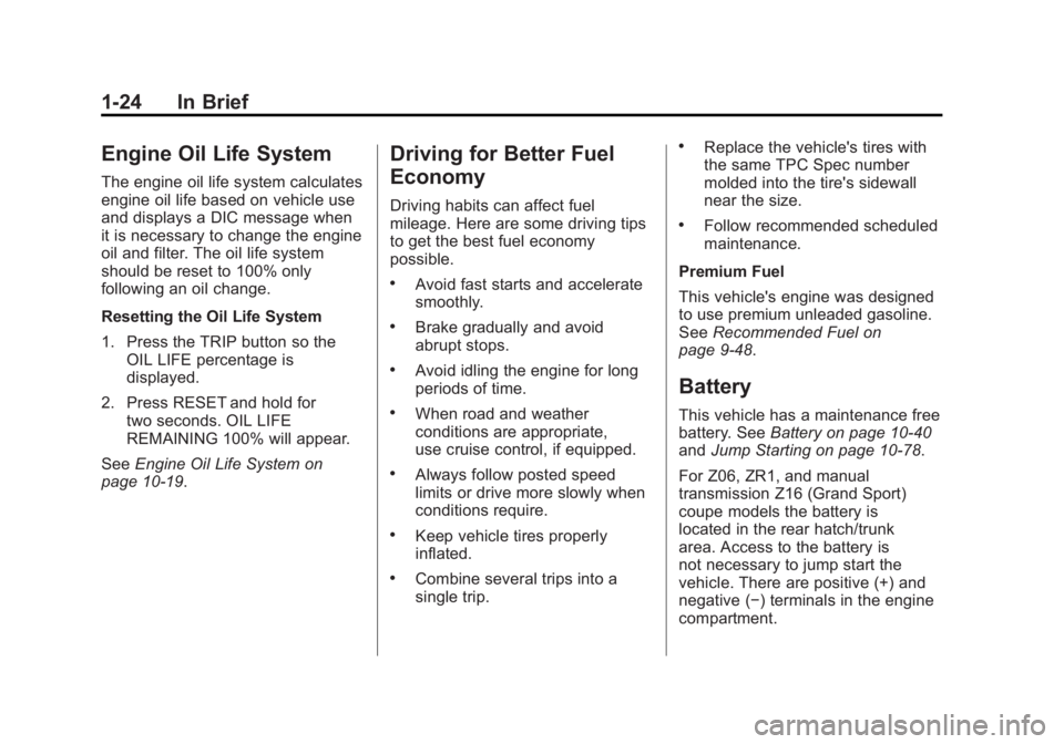 CHEVROLET CORVETTE C6 2012  Owners Manual Black plate (24,1)Chevrolet Corvette Owner Manual - 2012
1-24 In Brief
Engine Oil Life System
The engine oil life system calculates
engine oil life based on vehicle use
and displays a DIC message when