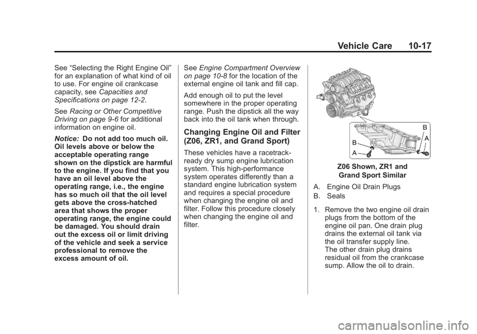 CHEVROLET CORVETTE C6 2012  Owners Manual Black plate (17,1)Chevrolet Corvette Owner Manual - 2012
Vehicle Care 10-17
See“Selecting the Right Engine Oil”
for an explanation of what kind of oil
to use. For engine oil crankcase
capacity, se