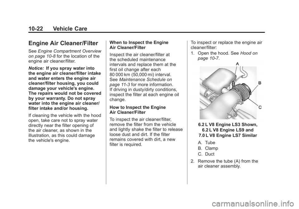 CHEVROLET CORVETTE C6 2012  Owners Manual Black plate (22,1)Chevrolet Corvette Owner Manual - 2012
10-22 Vehicle Care
Engine Air Cleaner/Filter
SeeEngine Compartment Overview
on page 10‑8 for the location of the
engine air cleaner/filter.
N