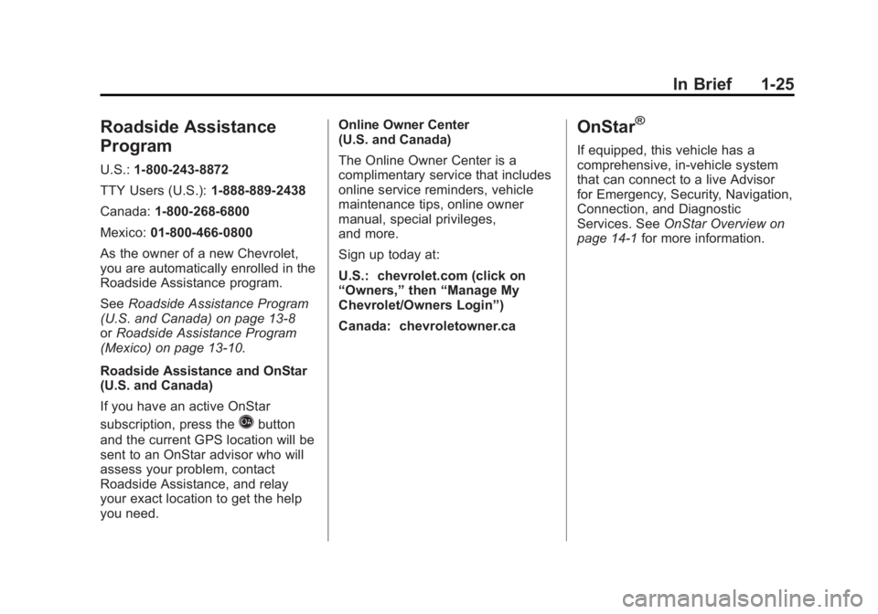 CHEVROLET CORVETTE C6 2012 Owners Guide Black plate (25,1)Chevrolet Corvette Owner Manual - 2012
In Brief 1-25
Roadside Assistance
Program
U.S.:1-800-243-8872
TTY Users (U.S.): 1-888-889-2438
Canada: 1-800-268-6800
Mexico: 01-800-466-0800
A