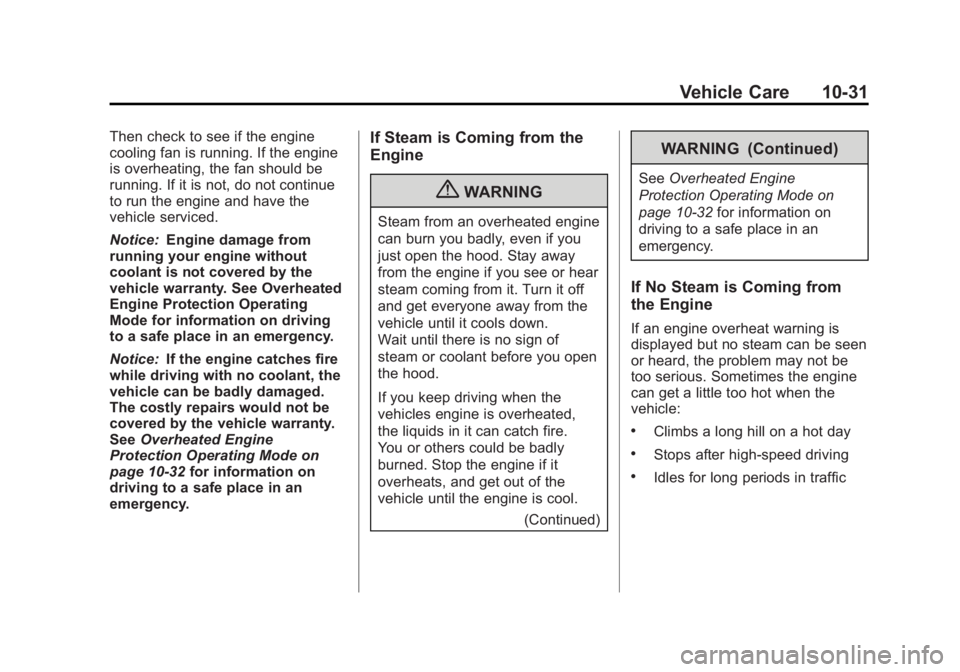CHEVROLET CORVETTE C6 2012  Owners Manual Black plate (31,1)Chevrolet Corvette Owner Manual - 2012
Vehicle Care 10-31
Then check to see if the engine
cooling fan is running. If the engine
is overheating, the fan should be
running. If it is no