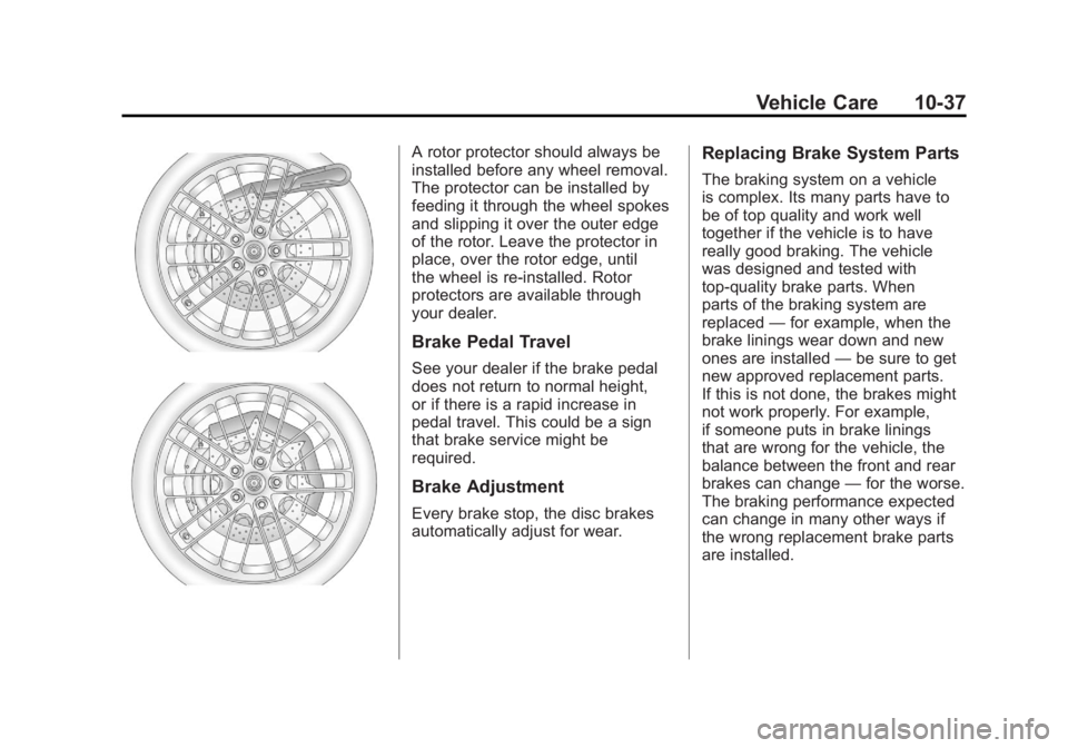 CHEVROLET CORVETTE C6 2012  Owners Manual Black plate (37,1)Chevrolet Corvette Owner Manual - 2012
Vehicle Care 10-37
A rotor protector should always be
installed before any wheel removal.
The protector can be installed by
feeding it through 