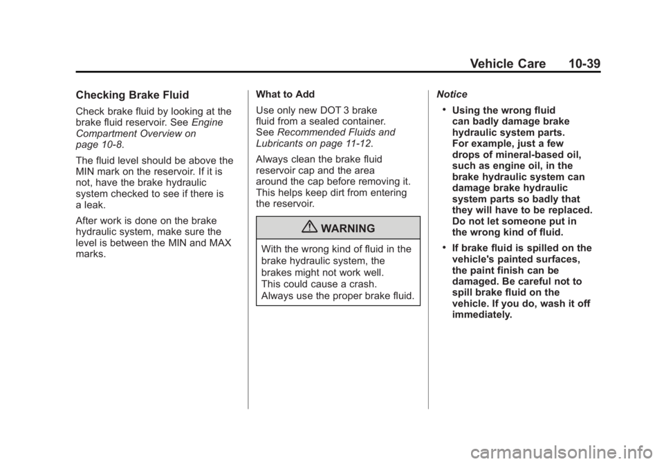 CHEVROLET CORVETTE C6 2012  Owners Manual Black plate (39,1)Chevrolet Corvette Owner Manual - 2012
Vehicle Care 10-39
Checking Brake Fluid
Check brake fluid by looking at the
brake fluid reservoir. SeeEngine
Compartment Overview on
page 10‑