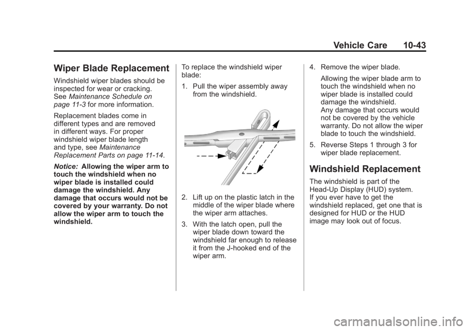 CHEVROLET CORVETTE C6 2012  Owners Manual Black plate (43,1)Chevrolet Corvette Owner Manual - 2012
Vehicle Care 10-43
Wiper Blade Replacement
Windshield wiper blades should be
inspected for wear or cracking.
SeeMaintenance Schedule on
page 11