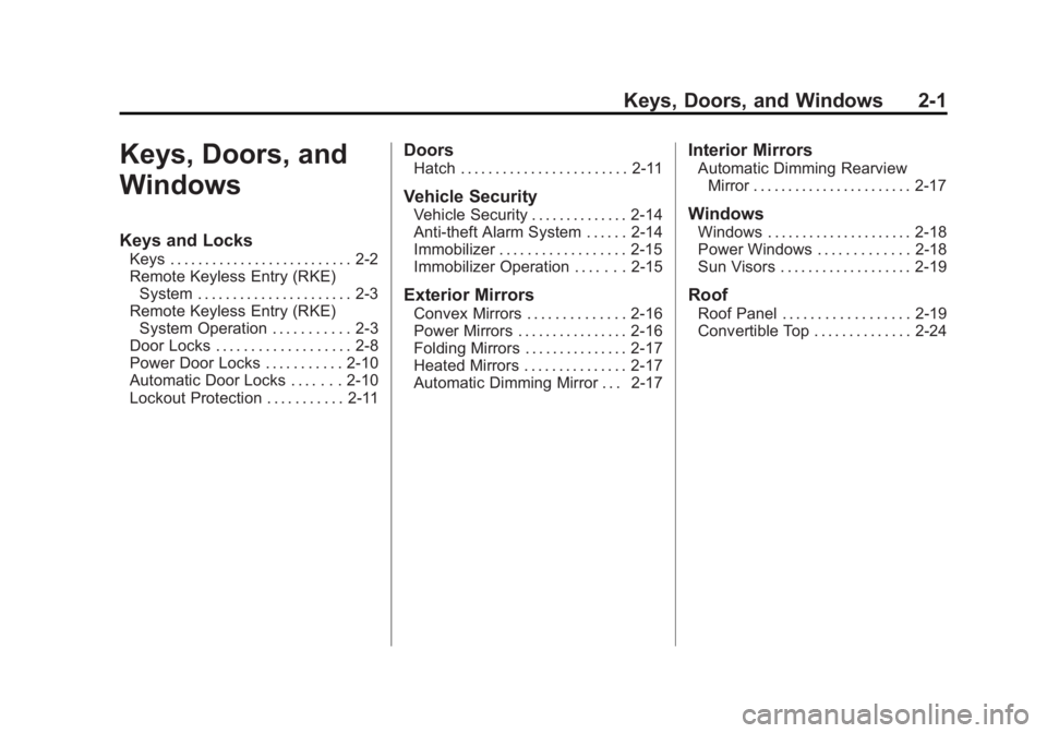 CHEVROLET CORVETTE C6 2012 Owners Guide Black plate (1,1)Chevrolet Corvette Owner Manual - 2012
Keys, Doors, and Windows 2-1
Keys, Doors, and
Windows
Keys and Locks
Keys . . . . . . . . . . . . . . . . . . . . . . . . . . 2-2
Remote Keyless