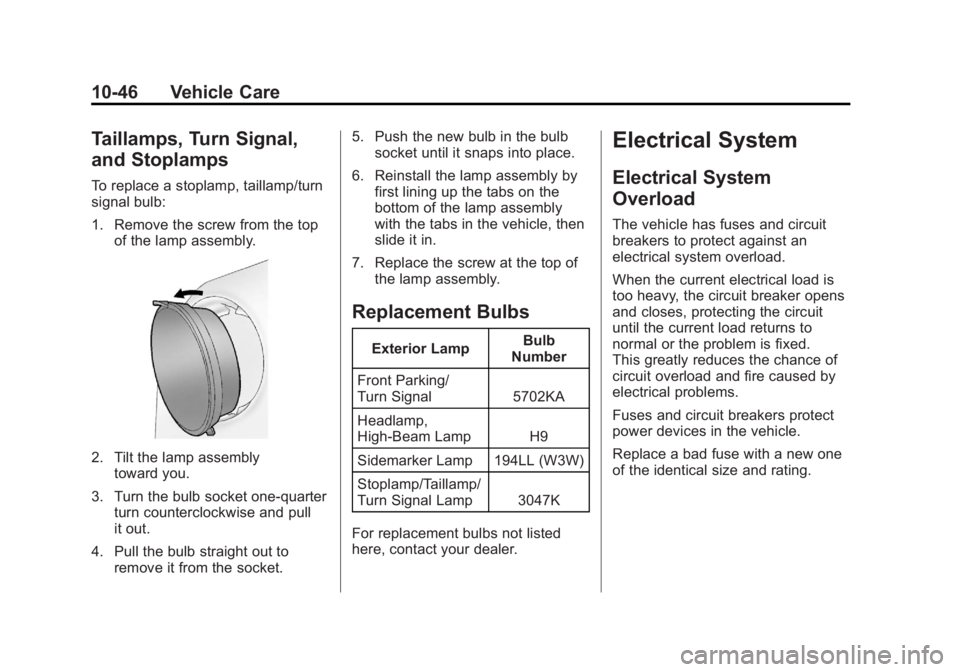 CHEVROLET CORVETTE C6 2012 User Guide Black plate (46,1)Chevrolet Corvette Owner Manual - 2012
10-46 Vehicle Care
Taillamps, Turn Signal,
and Stoplamps
To replace a stoplamp, taillamp/turn
signal bulb:
1. Remove the screw from the topof t