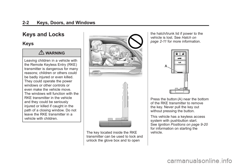 CHEVROLET CORVETTE C6 2012 Owners Guide Black plate (2,1)Chevrolet Corvette Owner Manual - 2012
2-2 Keys, Doors, and Windows
Keys and Locks
Keys
{WARNING
Leaving children in a vehicle with
the Remote Keyless Entry (RKE)
transmitter is dange