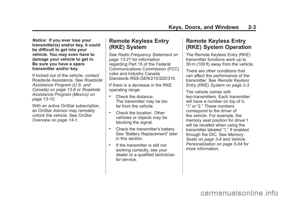 CHEVROLET CORVETTE C6 2012  Owners Manual Black plate (3,1)Chevrolet Corvette Owner Manual - 2012
Keys, Doors, and Windows 2-3
Notice:If you ever lose your
transmitter(s) and/or key, it could
be difficult to get into your
vehicle. You may eve