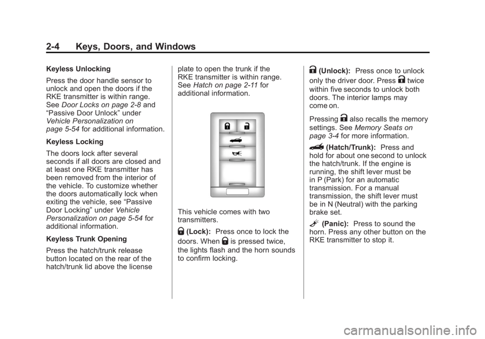 CHEVROLET CORVETTE C6 2012 Owners Guide Black plate (4,1)Chevrolet Corvette Owner Manual - 2012
2-4 Keys, Doors, and Windows
Keyless Unlocking
Press the door handle sensor to
unlock and open the doors if the
RKE transmitter is within range.