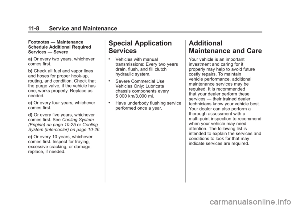 CHEVROLET CORVETTE C6 2012  Owners Manual Black plate (8,1)Chevrolet Corvette Owner Manual - 2012
11-8 Service and Maintenance
Footnotes—Maintenance
Schedule Additional Required
Services —Severe
a) Or every two years, whichever
comes firs