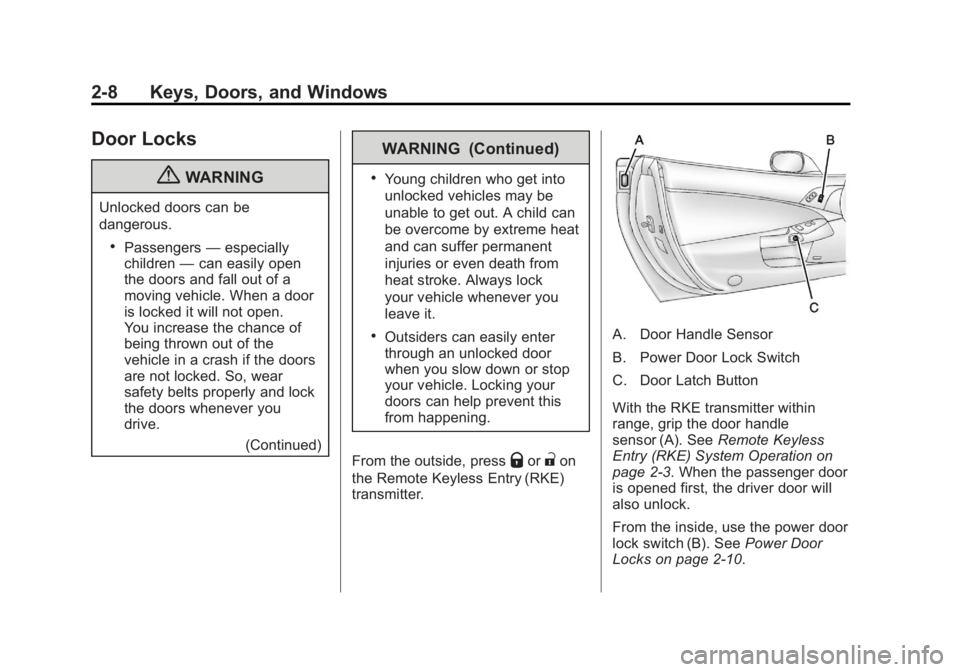 CHEVROLET CORVETTE C6 2012 Owners Guide Black plate (8,1)Chevrolet Corvette Owner Manual - 2012
2-8 Keys, Doors, and Windows
Door Locks
{WARNING
Unlocked doors can be
dangerous.
.Passengers—especially
children —can easily open
the doors