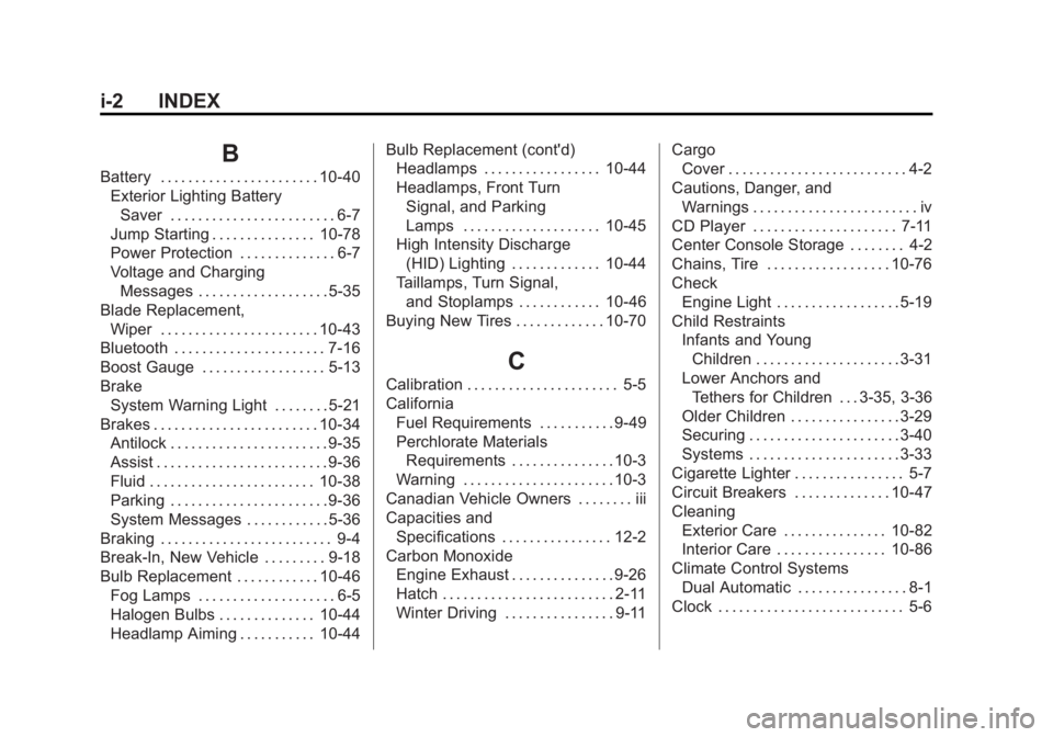 CHEVROLET CORVETTE C6 2012 Owners Manual Black plate (2,1)Chevrolet Corvette Owner Manual - 2012
i-2 INDEX
B
Battery . . . . . . . . . . . . . . . . . . . . . . . 10-40Exterior Lighting BatterySaver . . . . . . . . . . . . . . . . . . . . . 