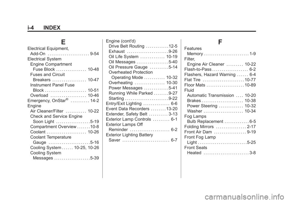 CHEVROLET CORVETTE C6 2012  Owners Manual Black plate (4,1)Chevrolet Corvette Owner Manual - 2012
i-4 INDEX
E
Electrical Equipment,Add-On . . . . . . . . . . . . . . . . . . . . . . 9-54
Electrical System Engine CompartmentFuse Block . . . . 