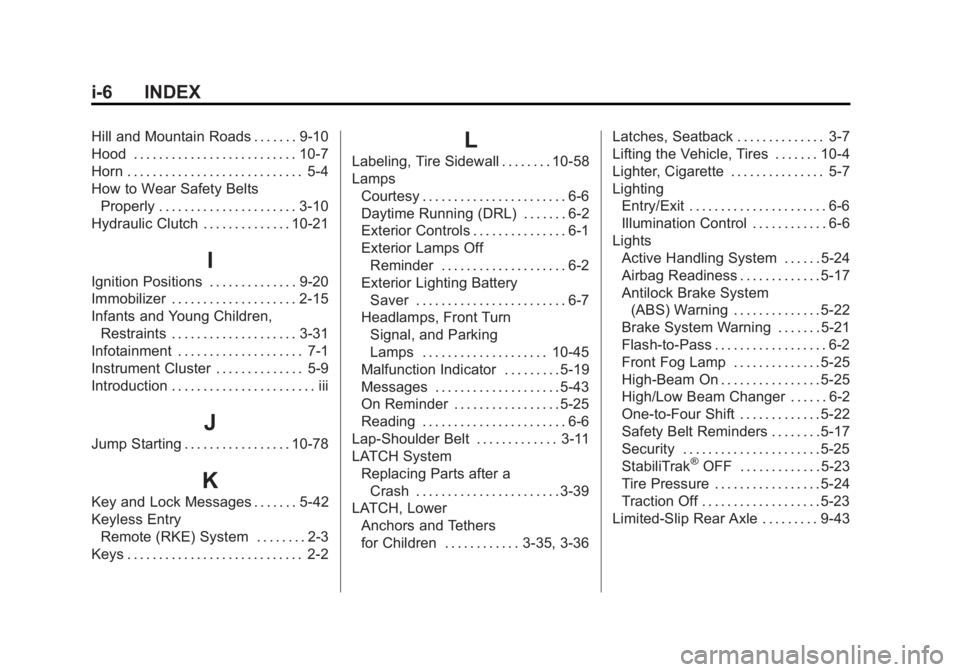 CHEVROLET CORVETTE C6 2012 Owners Manual Black plate (6,1)Chevrolet Corvette Owner Manual - 2012
i-6 INDEX
Hill and Mountain Roads . . . . . . . 9-10
Hood . . . . . . . . . . . . . . . . . . . . . . . . . . 10-7
Horn . . . . . . . . . . . . 