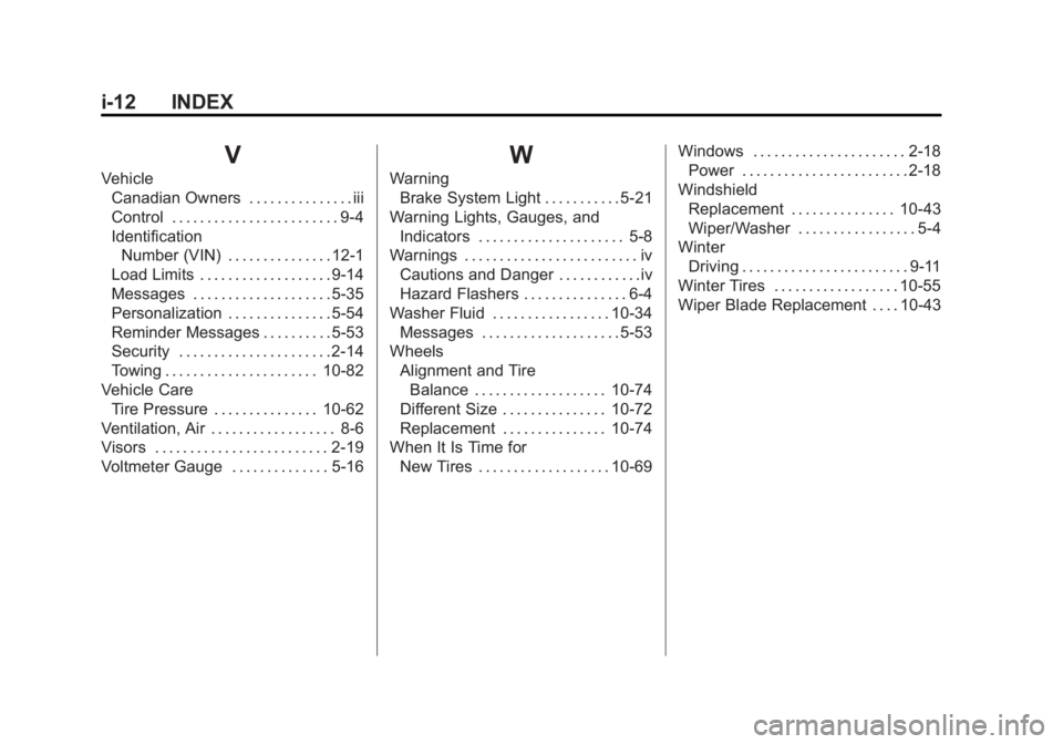 CHEVROLET CORVETTE C6 2012  Owners Manual Black plate (12,1)Chevrolet Corvette Owner Manual - 2012
i-12 INDEX
V
VehicleCanadian Owners . . . . . . . . . . . . . . . iii
Control . . . . . . . . . . . . . . . . . . . . . . . . 9-4
Identificatio