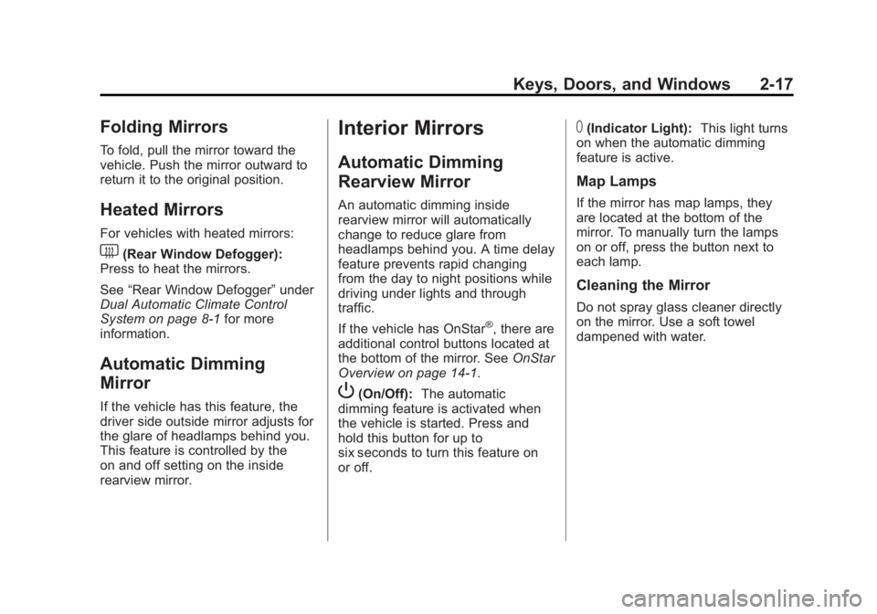 CHEVROLET CORVETTE C6 2012 Service Manual Black plate (17,1)Chevrolet Corvette Owner Manual - 2012
Keys, Doors, and Windows 2-17
Folding Mirrors
To fold, pull the mirror toward the
vehicle. Push the mirror outward to
return it to the original