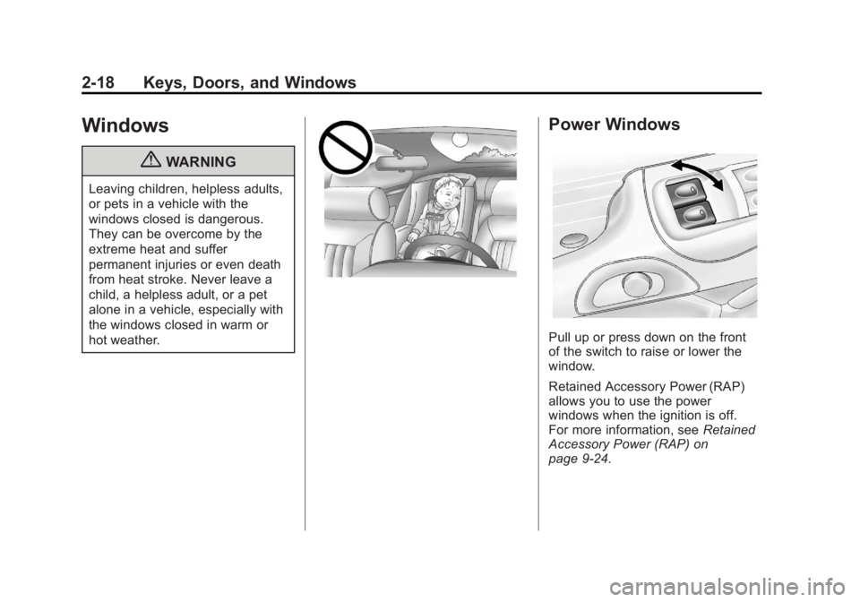 CHEVROLET CORVETTE C6 2012 Service Manual Black plate (18,1)Chevrolet Corvette Owner Manual - 2012
2-18 Keys, Doors, and Windows
Windows
{WARNING
Leaving children, helpless adults,
or pets in a vehicle with the
windows closed is dangerous.
Th