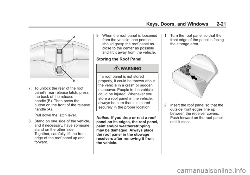 CHEVROLET CORVETTE C6 2012 Workshop Manual Black plate (21,1)Chevrolet Corvette Owner Manual - 2012
Keys, Doors, and Windows 2-21
7. To unlock the rear of the roofpanel's rear release latch, press
the back of the release
handle (B). Then p