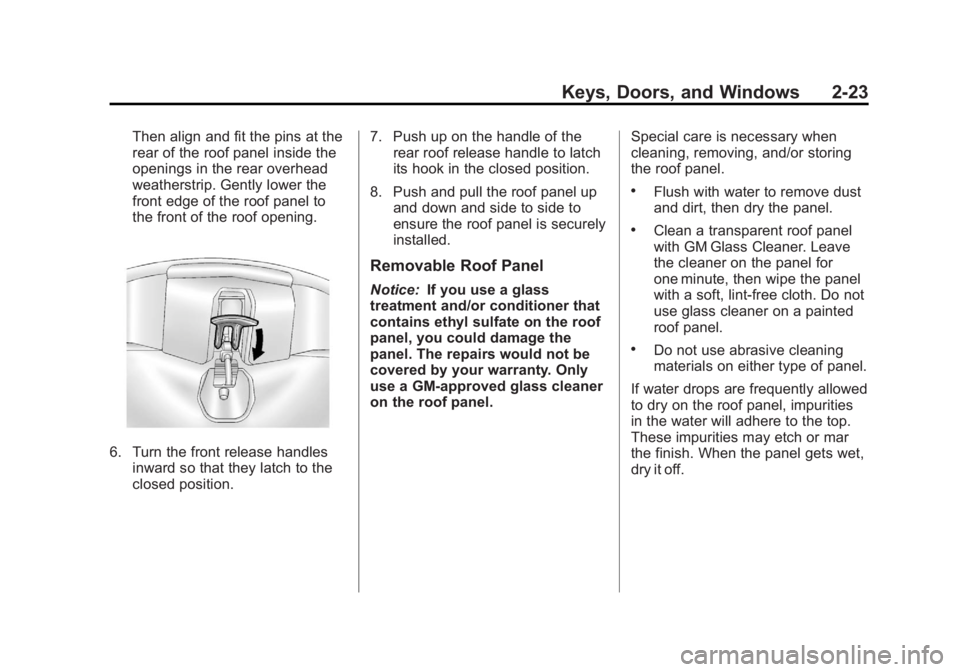 CHEVROLET CORVETTE C6 2012 Workshop Manual Black plate (23,1)Chevrolet Corvette Owner Manual - 2012
Keys, Doors, and Windows 2-23
Then align and fit the pins at the
rear of the roof panel inside the
openings in the rear overhead
weatherstrip. 