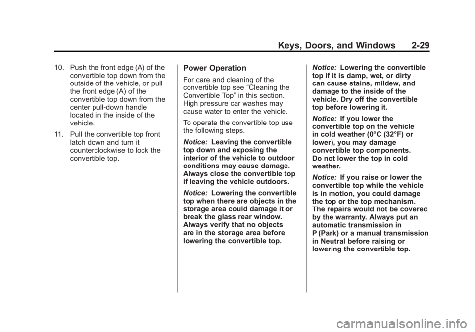 CHEVROLET CORVETTE C6 2012 Repair Manual Black plate (29,1)Chevrolet Corvette Owner Manual - 2012
Keys, Doors, and Windows 2-29
10. Push the front edge (A) of theconvertible top down from the
outside of the vehicle, or pull
the front edge (A CHEVROLET CORVETTE C6 2012 Repair Manual Black plate (29,1)Chevrolet Corvette Owner Manual - 2012
Keys, Doors, and Windows 2-29
10. Push the front edge (A) of theconvertible top down from the
outside of the vehicle, or pull
the front edge (A