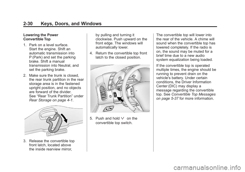 CHEVROLET CORVETTE C6 2012 Repair Manual Black plate (30,1)Chevrolet Corvette Owner Manual - 2012
2-30 Keys, Doors, and Windows
Lowering the Power
Convertible Top
1. Park on a level surface.Start the engine. Shift an
automatic transmission i CHEVROLET CORVETTE C6 2012 Repair Manual Black plate (30,1)Chevrolet Corvette Owner Manual - 2012
2-30 Keys, Doors, and Windows
Lowering the Power
Convertible Top
1. Park on a level surface.Start the engine. Shift an
automatic transmission i