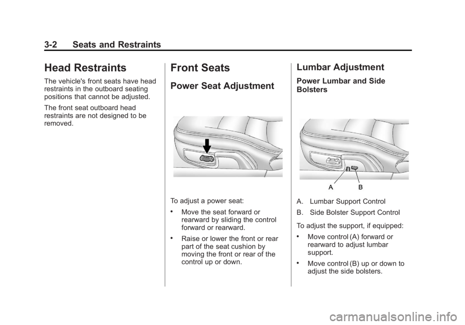 CHEVROLET CORVETTE C6 2012 Repair Manual Black plate (2,1)Chevrolet Corvette Owner Manual - 2012
3-2 Seats and Restraints
Head Restraints
The vehicle's front seats have head
restraints in the outboard seating
positions that cannot be adj CHEVROLET CORVETTE C6 2012 Repair Manual Black plate (2,1)Chevrolet Corvette Owner Manual - 2012
3-2 Seats and Restraints
Head Restraints
The vehicle's front seats have head
restraints in the outboard seating
positions that cannot be adj