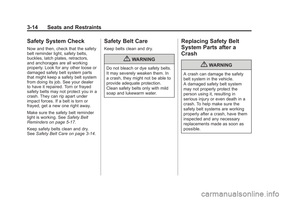 CHEVROLET CORVETTE C6 2012 Manual PDF Black plate (14,1)Chevrolet Corvette Owner Manual - 2012
3-14 Seats and Restraints
Safety System Check
Now and then, check that the safety
belt reminder light, safety belts,
buckles, latch plates, ret