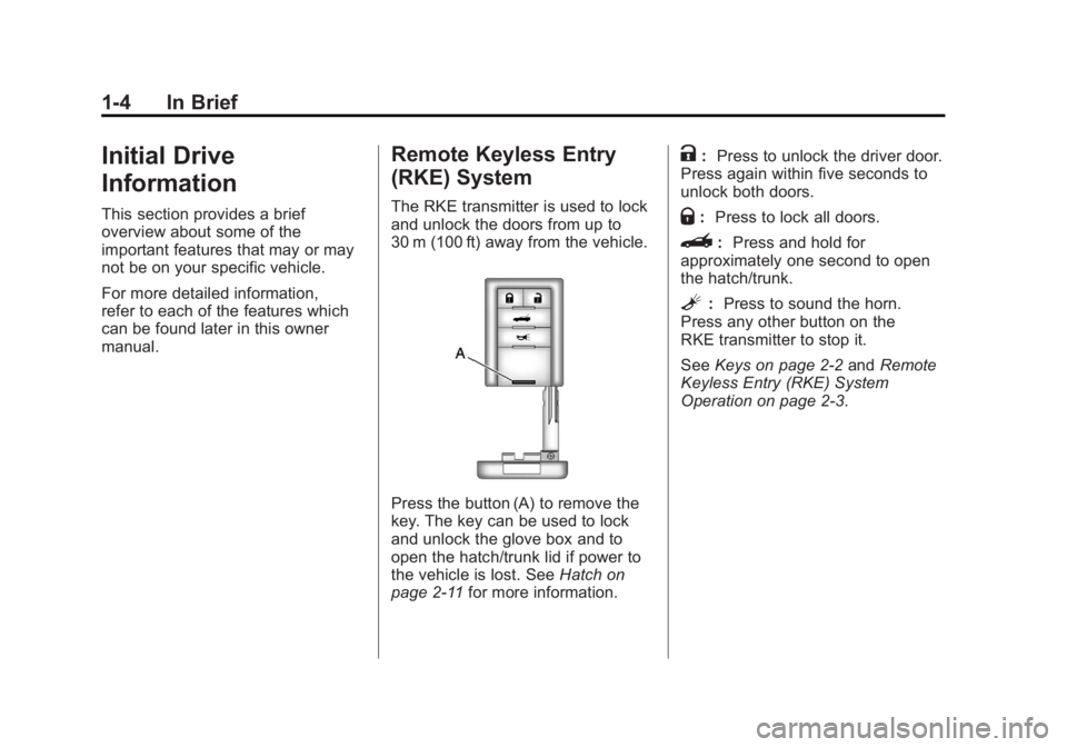 CHEVROLET CORVETTE C6 2012  Owners Manual Black plate (4,1)Chevrolet Corvette Owner Manual - 2012
1-4 In Brief
Initial Drive
Information
This section provides a brief
overview about some of the
important features that may or may
not be on you