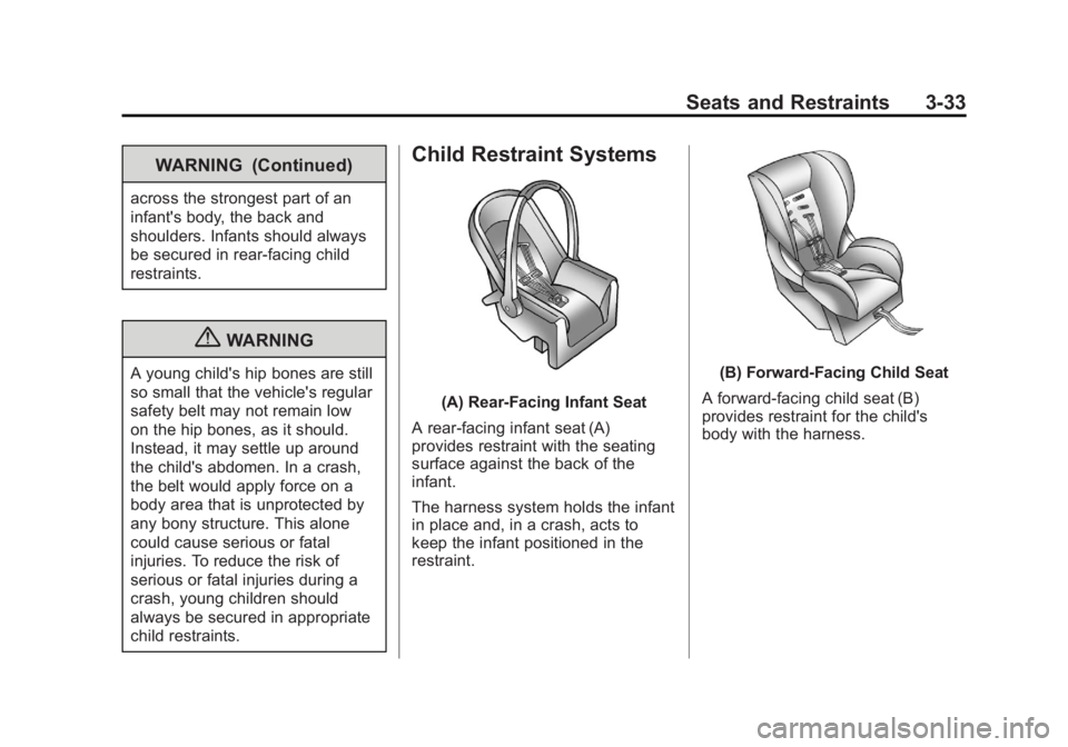 CHEVROLET CORVETTE C6 2012 Owners Manual Black plate (33,1)Chevrolet Corvette Owner Manual - 2012
Seats and Restraints 3-33
WARNING (Continued)
across the strongest part of an
infant's body, the back and
shoulders. Infants should always
CHEVROLET CORVETTE C6 2012 Owners Manual Black plate (33,1)Chevrolet Corvette Owner Manual - 2012
Seats and Restraints 3-33
WARNING (Continued)
across the strongest part of an
infant's body, the back and
shoulders. Infants should always