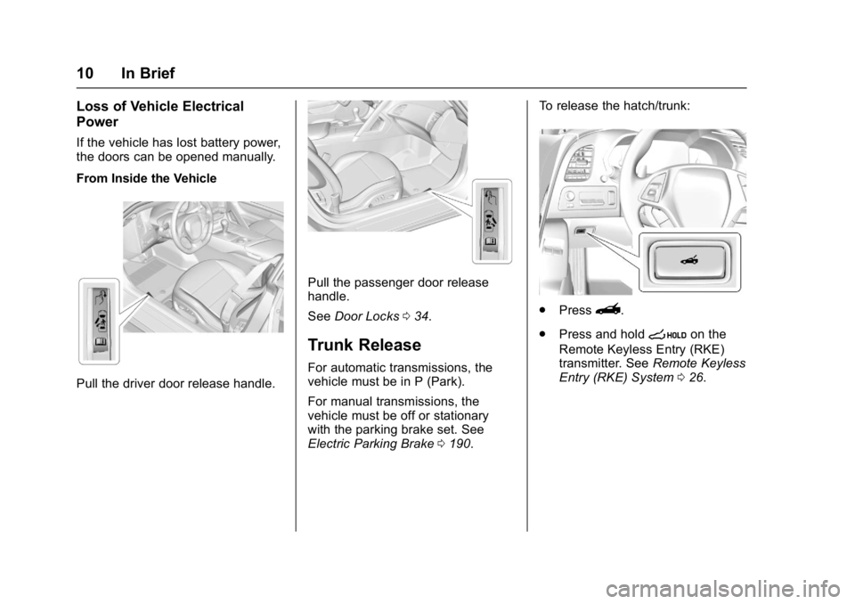 CHEVROLET CORVETTE C7 2018  Owners Manual Chevrolet Corvette Owner Manual (GMNA-Localizing-U.S./Canada/Mexico-
11374030) - 2018 - crc - 3/29/17
10 In Brief
Loss of Vehicle Electrical
Power
If the vehicle has lost battery power,
the doors can 