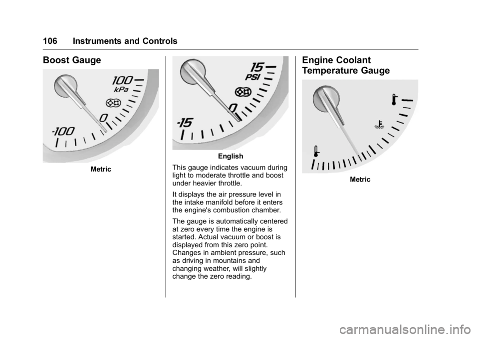 CHEVROLET CORVETTE C7 2018 Owners Manual Chevrolet Corvette Owner Manual (GMNA-Localizing-U.S./Canada/Mexico-
11374030) - 2018 - crc - 3/29/17
106 Instruments and Controls
Boost Gauge
Metric
English
This gauge indicates vacuum during
light t CHEVROLET CORVETTE C7 2018 Owners Manual Chevrolet Corvette Owner Manual (GMNA-Localizing-U.S./Canada/Mexico-
11374030) - 2018 - crc - 3/29/17
106 Instruments and Controls
Boost Gauge
Metric
English
This gauge indicates vacuum during
light t