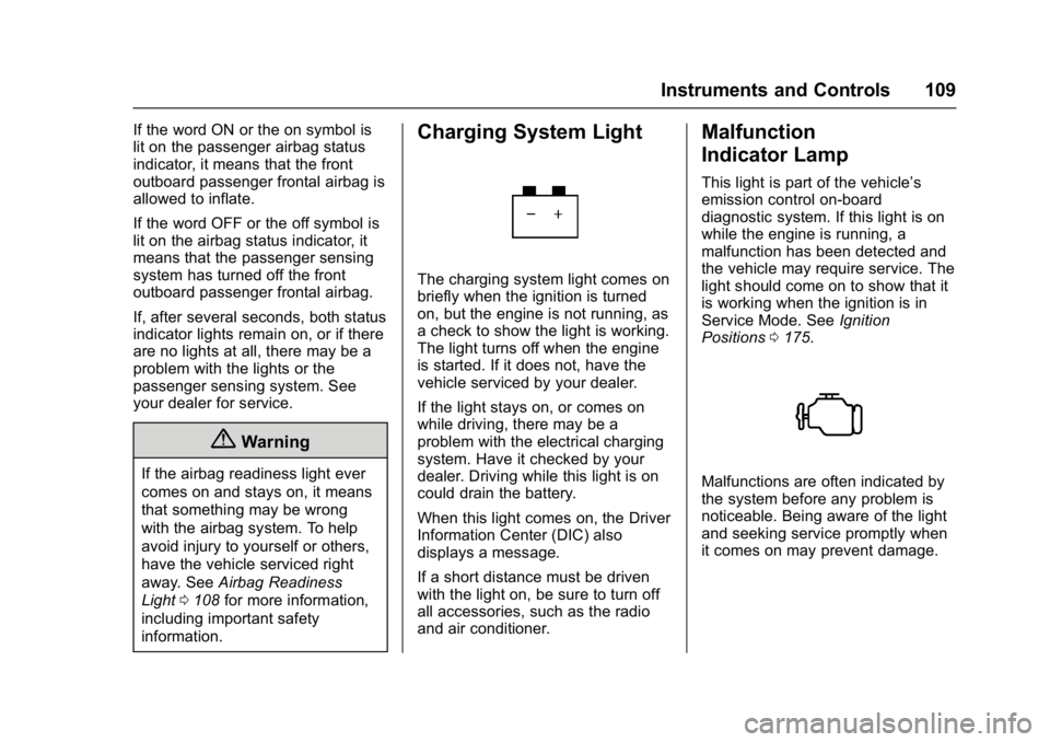 CHEVROLET CORVETTE C7 2018 Owners Manual Chevrolet Corvette Owner Manual (GMNA-Localizing-U.S./Canada/Mexico-
11374030) - 2018 - crc - 3/29/17
Instruments and Controls 109
If the word ON or the on symbol is
lit on the passenger airbag status CHEVROLET CORVETTE C7 2018 Owners Manual Chevrolet Corvette Owner Manual (GMNA-Localizing-U.S./Canada/Mexico-
11374030) - 2018 - crc - 3/29/17
Instruments and Controls 109
If the word ON or the on symbol is
lit on the passenger airbag status