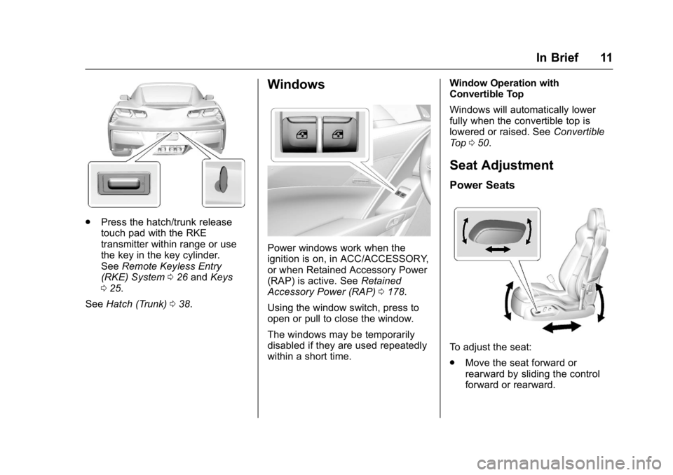 CHEVROLET CORVETTE C7 2018  Owners Manual Chevrolet Corvette Owner Manual (GMNA-Localizing-U.S./Canada/Mexico-
11374030) - 2018 - crc - 3/29/17
In Brief 11
.Press the hatch/trunk release
touch pad with the RKE
transmitter within range or use
