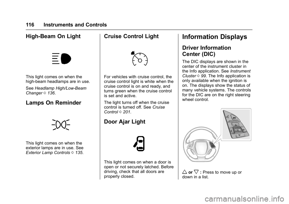 CHEVROLET CORVETTE C7 2018  Owners Manual Chevrolet Corvette Owner Manual (GMNA-Localizing-U.S./Canada/Mexico-
11374030) - 2018 - crc - 3/29/17
116 Instruments and Controls
High-Beam On Light
This light comes on when the
high-beam headlamps a