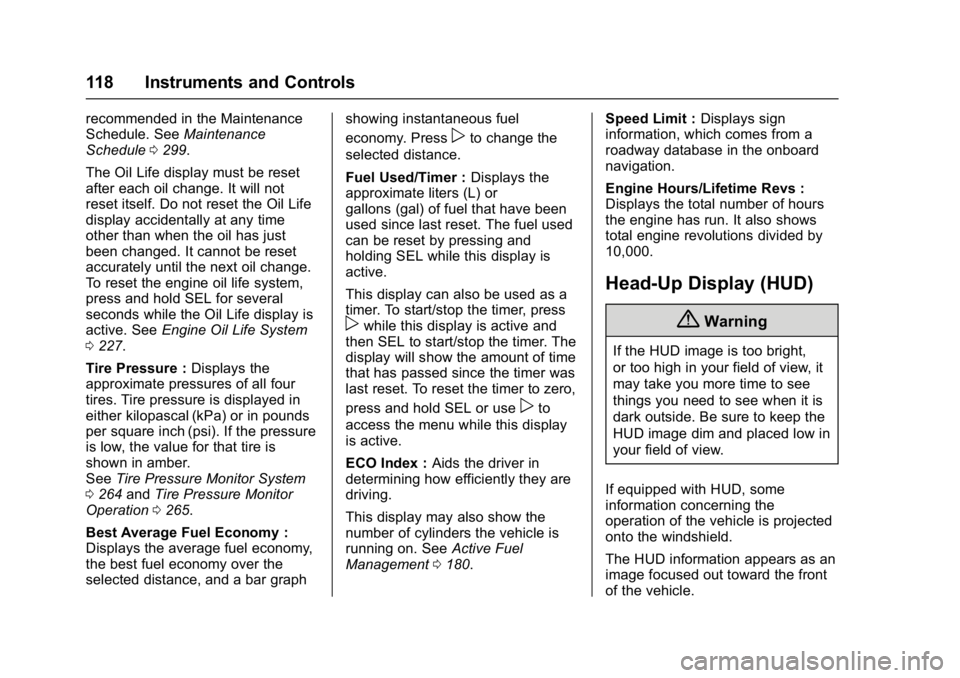 CHEVROLET CORVETTE C7 2018  Owners Manual Chevrolet Corvette Owner Manual (GMNA-Localizing-U.S./Canada/Mexico-
11374030) - 2018 - crc - 3/29/17
118 Instruments and Controls
recommended in the Maintenance
Schedule. SeeMaintenance
Schedule 0299