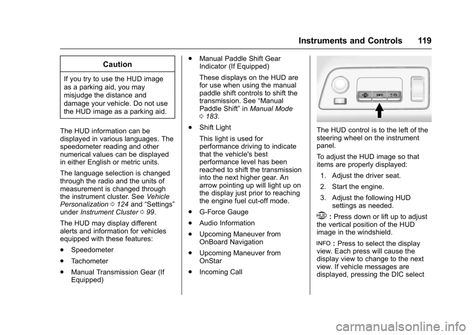 CHEVROLET CORVETTE C7 2018 Owners Manual Chevrolet Corvette Owner Manual (GMNA-Localizing-U.S./Canada/Mexico-
11374030) - 2018 - crc - 3/29/17
Instruments and Controls 119
Caution
If you try to use the HUD image
as a parking aid, you may
mis CHEVROLET CORVETTE C7 2018 Owners Manual Chevrolet Corvette Owner Manual (GMNA-Localizing-U.S./Canada/Mexico-
11374030) - 2018 - crc - 3/29/17
Instruments and Controls 119
Caution
If you try to use the HUD image
as a parking aid, you may
mis